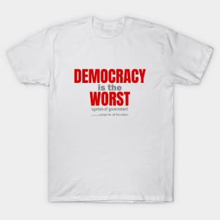 Democracy is the worst T-Shirt